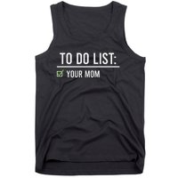 To Do List Your Mom To Do List Your Mom Your Sister Tank Top