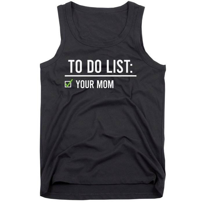 To Do List Your Mom To Do List Your Mom Your Sister Tank Top