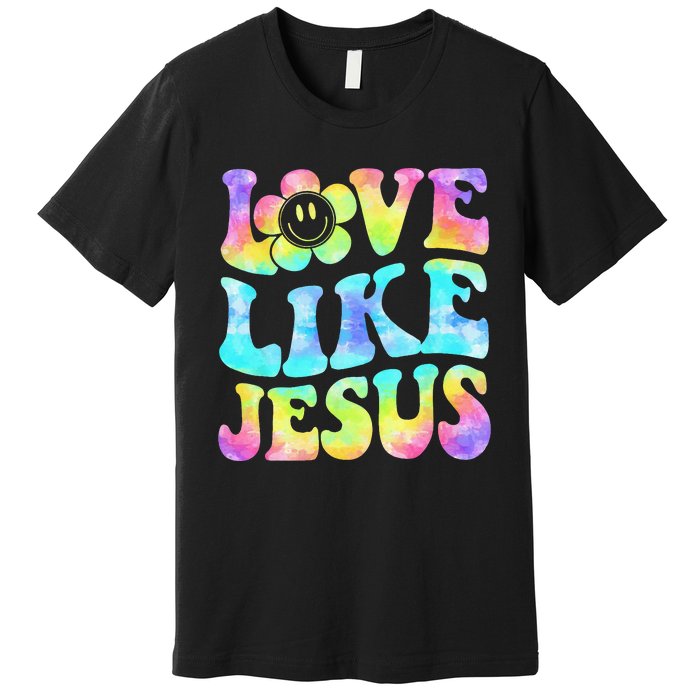 Tie Dye Love Like Jesus Retro Groovy Christian Religious God Premium T-Shirt