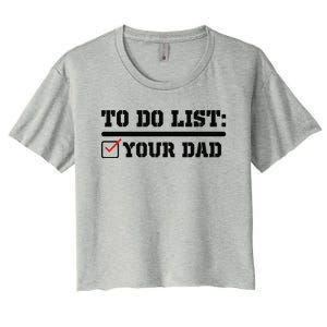 To Do List Your Dad Funny FatherS Day From Son Or Daughter Women's Crop Top Tee