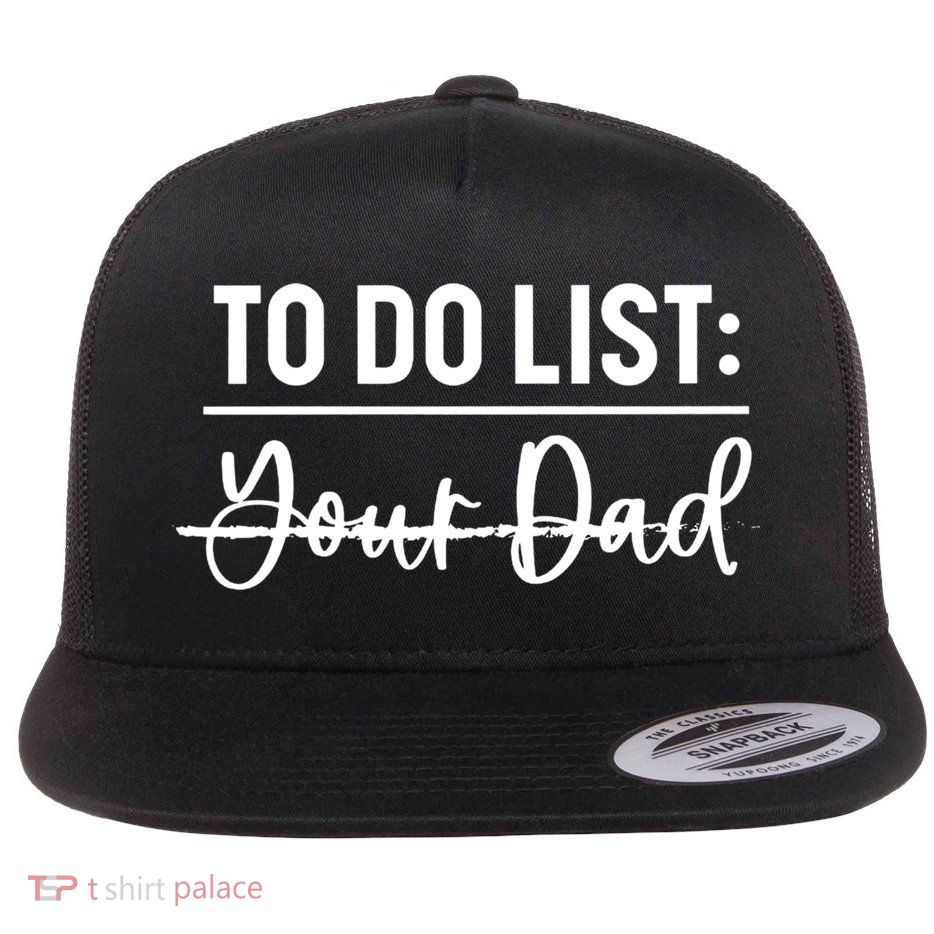 To Do List Your Dad Funny Father Day Gift Flatbill Hat
