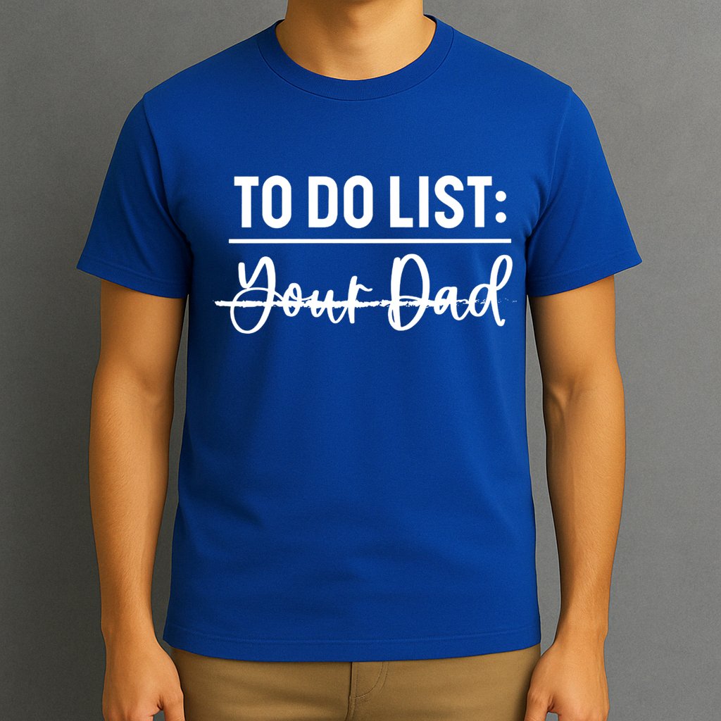 To Do List Your Dad Funny Father Day Gift T-Shirt