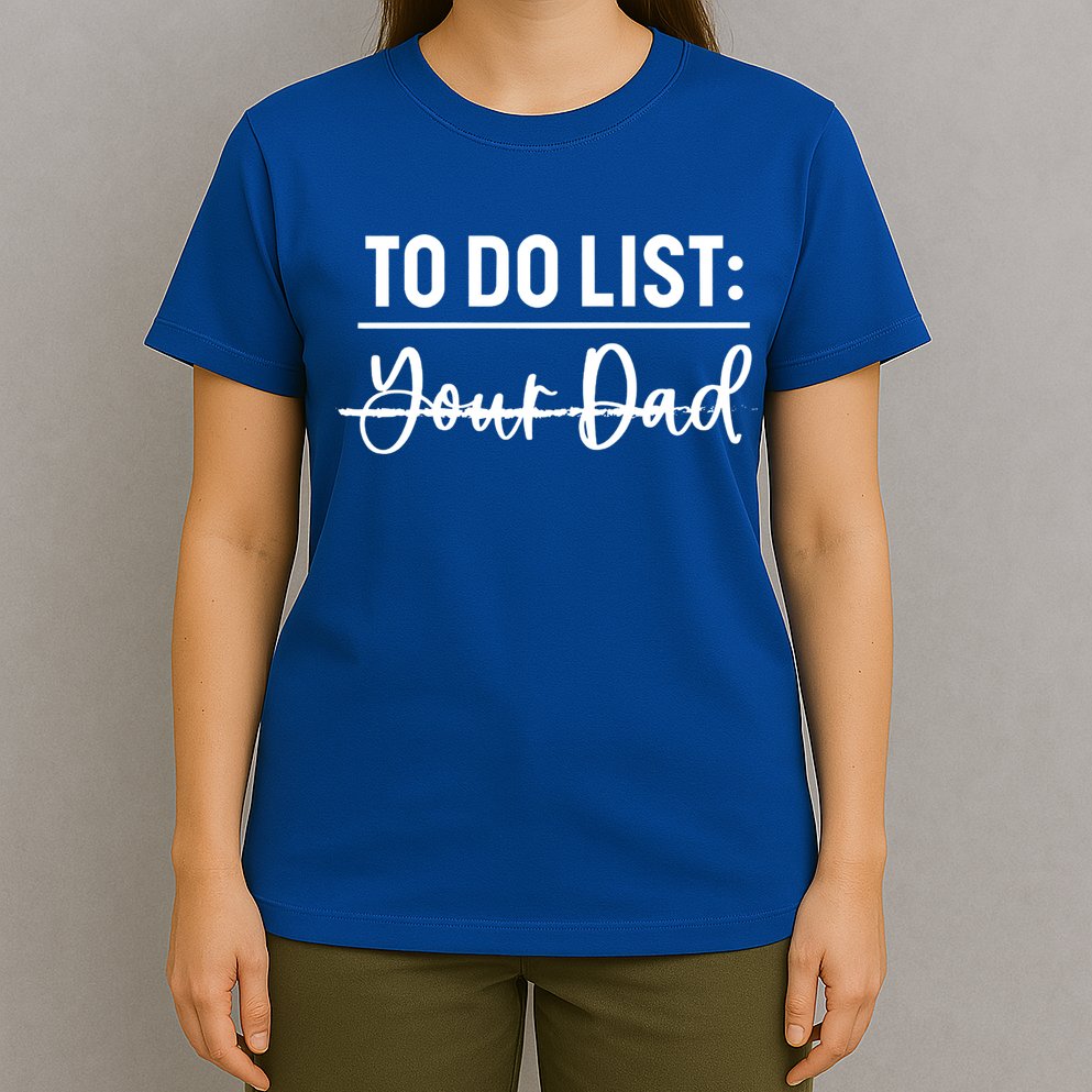 To Do List Your Dad Funny Father Day Gift T-Shirt