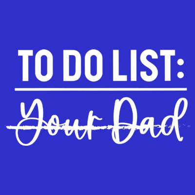 To Do List Your Dad Funny Father Day Gift T-Shirt