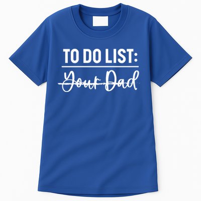To Do List Your Dad Funny Father Day Gift Tall T-Shirt