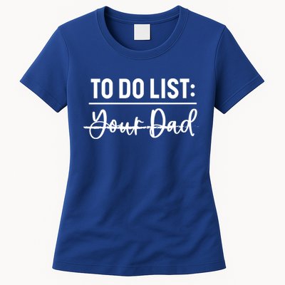 To Do List Your Dad Funny Father Day Gift Womens T-Shirt