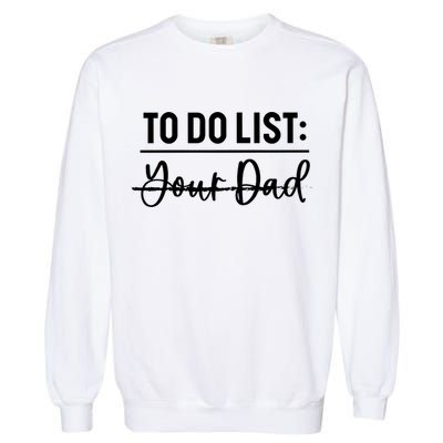 To Do List Your Dad Funny Father Day Gift Garment-Dyed Sweatshirt