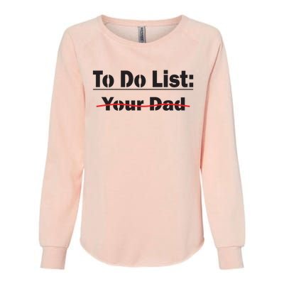 To Do List Your Dad Cute Gift Womens California Wash Sweatshirt