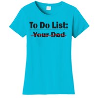 To Do List Your Dad Cute Gift Women's T-Shirt