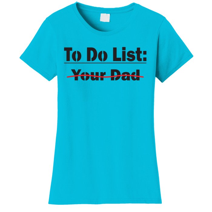 To Do List Your Dad Cute Gift Women's T-Shirt