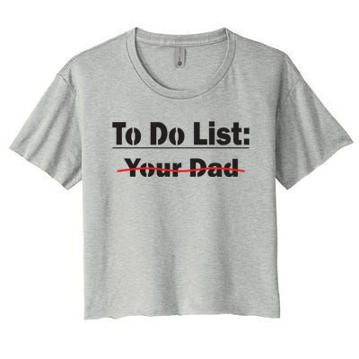 To Do List Your Dad Cute Gift Women's Crop Top Tee