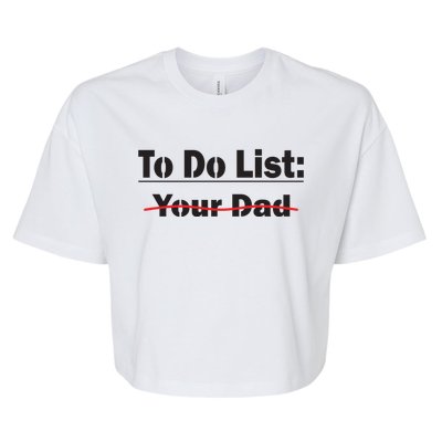 To Do List Your Dad Cute Gift Bella+Canvas Jersey Crop Tee