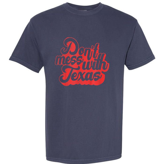 Texas DonT Mess With The Texas Garment-Dyed Heavyweight T-Shirt