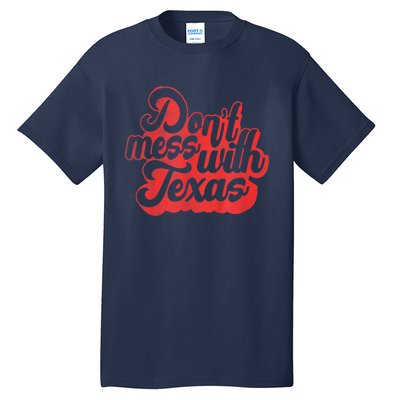 Texas DonT Mess With The Texas Tall T-Shirt