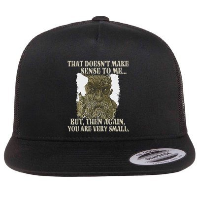 That DoesnT Make Sense To Me But Then Again You Are Very Flat Bill Trucker Hat