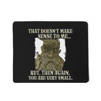 That DoesnT Make Sense To Me But Then Again You Are Very Mousepad