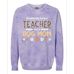 Teachers Dog Moms Kinda Busy Being A Teacher And A Dog Mom Meaningful Gift Colorblast Crewneck Sweatshirt