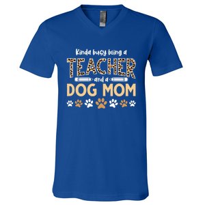 Teachers Dog Moms Kinda Busy Being A Teacher And A Dog Mom Meaningful Gift V-Neck T-Shirt