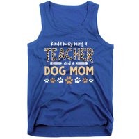 Teachers Dog Moms Kinda Busy Being A Teacher And A Dog Mom Meaningful Gift Tank Top