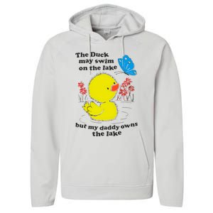 The Duck May Swim On The Lake But My Daddy Owns The Lake Performance Fleece Hoodie