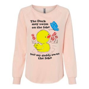 The Duck May Swim On The Lake But My Daddy Owns The Lake Womens California Wash Sweatshirt