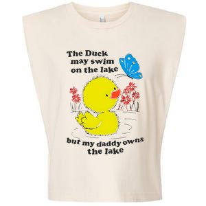 The Duck May Swim On The Lake But My Daddy Owns The Lake Garment-Dyed Women's Muscle Tee