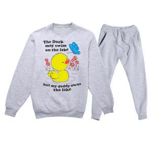 The Duck May Swim On The Lake But My Daddy Owns The Lake Premium Crewneck Sweatsuit Set