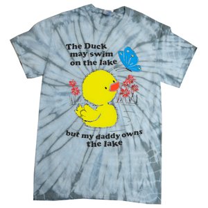 The Duck May Swim On The Lake But My Daddy Owns The Lake Tie-Dye T-Shirt