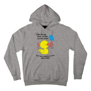 The Duck May Swim On The Lake But My Daddy Owns The Lake Tall Hoodie