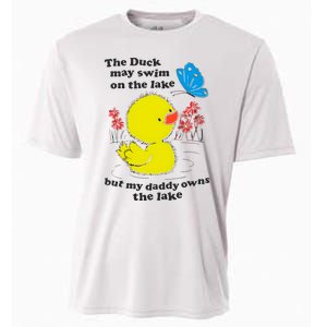 The Duck May Swim On The Lake But My Daddy Owns The Lake Cooling Performance Crew T-Shirt