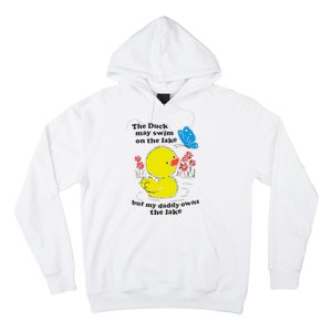 The Duck May Swim On The Lake But My Daddy Owns The Lake Hoodie