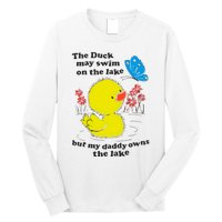 The Duck May Swim On The Lake But My Daddy Owns The Lake Long Sleeve Shirt