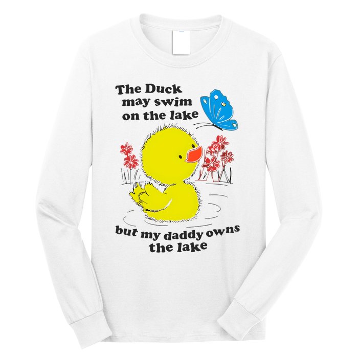 The Duck May Swim On The Lake But My Daddy Owns The Lake Long Sleeve Shirt