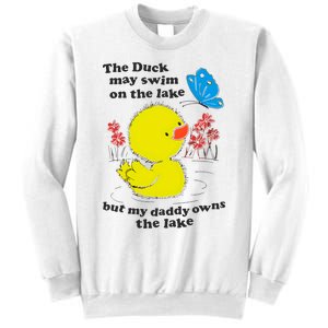 The Duck May Swim On The Lake But My Daddy Owns The Lake Sweatshirt