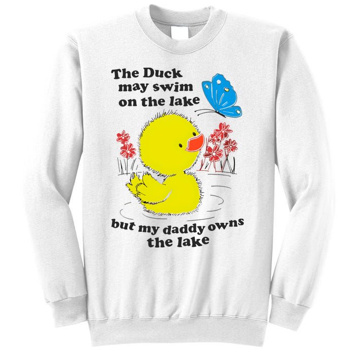 The Duck May Swim On The Lake But My Daddy Owns The Lake Sweatshirt