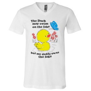 The Duck May Swim On The Lake But My Daddy Owns The Lake V-Neck T-Shirt