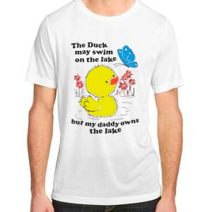 The Duck May Swim On The Lake But My Daddy Owns The Lake Adult ChromaSoft Performance T-Shirt