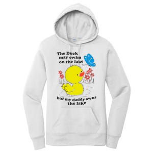 The Duck May Swim On The Lake But My Daddy Owns The Lake Women's Pullover Hoodie