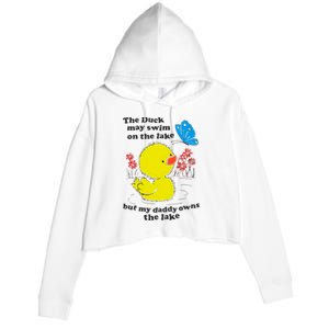 The Duck May Swim On The Lake But My Daddy Owns The Lake Crop Fleece Hoodie