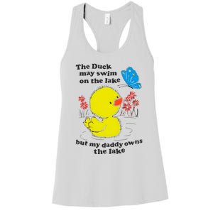 The Duck May Swim On The Lake But My Daddy Owns The Lake Women's Racerback Tank