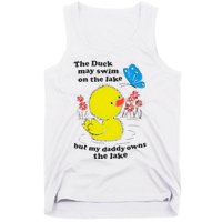 The Duck May Swim On The Lake But My Daddy Owns The Lake Tank Top