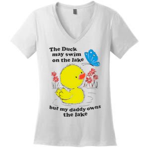 The Duck May Swim On The Lake But My Daddy Owns The Lake Women's V-Neck T-Shirt