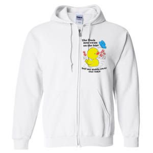 The Duck May Swim On The Lake But My Daddy Owns The Lake Full Zip Hoodie