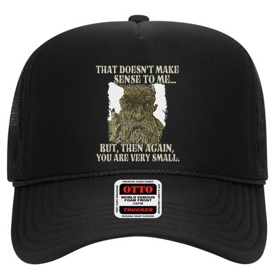 That DoesnT Make Sense To Me But Then Again You Are Very Trucker Hat
