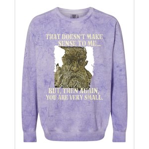 That DoesnT Make Sense To Me But Then Again You Are Very Colorblast Crewneck Sweatshirt