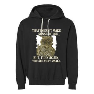 That DoesnT Make Sense To Me But Then Again You Are Very Garment-Dyed Fleece Hoodie