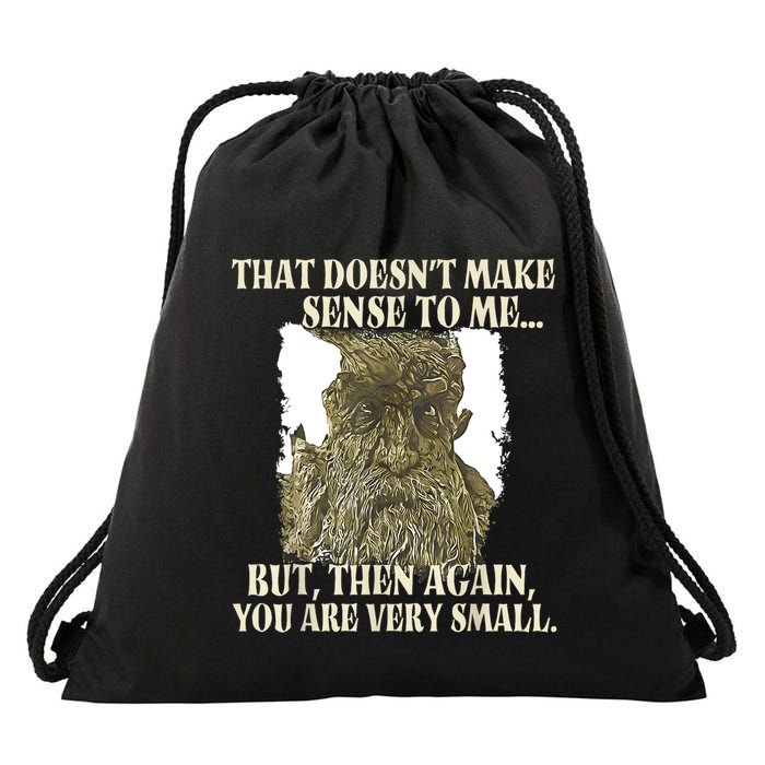 That DoesnT Make Sense To Me But Then Again You Are Very Drawstring Bag