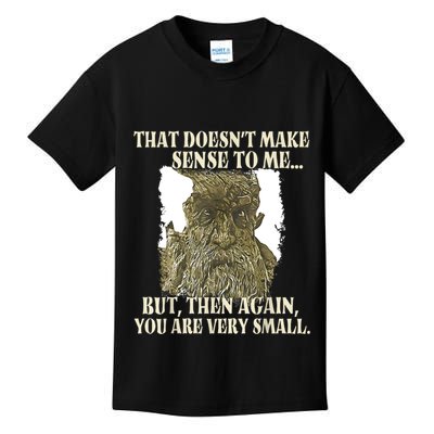 That DoesnT Make Sense To Me But Then Again You Are Very Kids T-Shirt