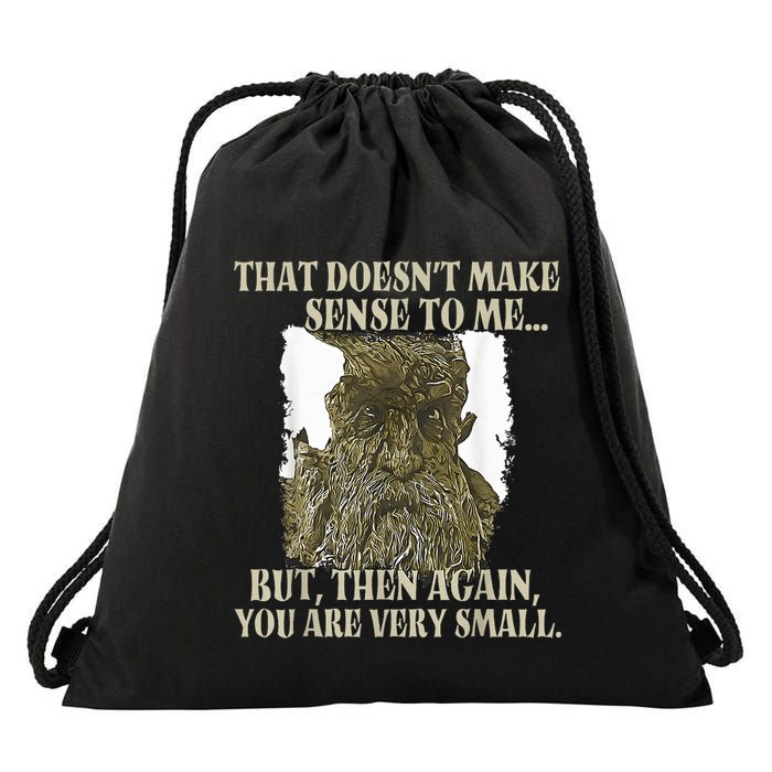 That DoesnT Make Sense To Me But Then Again You Are Very Drawstring Bag