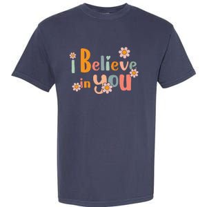 Testing Day Motivational Teacher Groovy I Believe In You Garment-Dyed Heavyweight T-Shirt